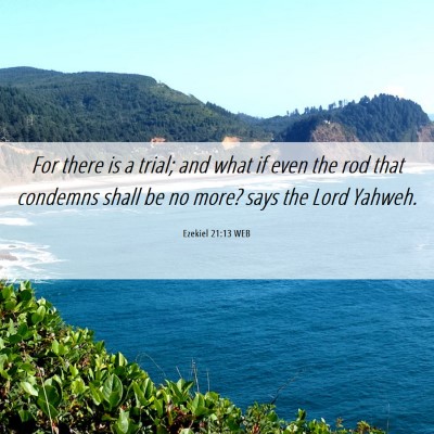 Picture 06 - Ezekiel 21:13 WEB - For there is a trial; and what if even the rod - Bible Verse Picture