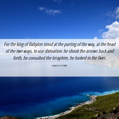 Picture 06 - Ezekiel 21:21 WEB - For the king of Babylon stood at the parting of - Bible Verse Picture