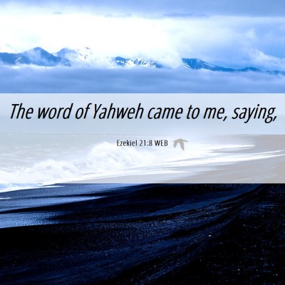 Picture 06 - Ezekiel 21:8 WEB - The word of Yahweh came to me, - Bible Verse Picture