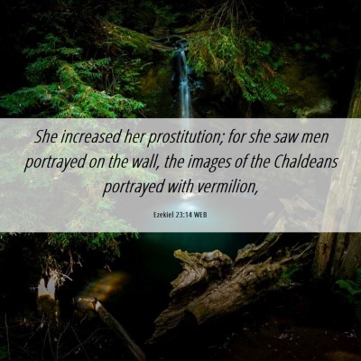 Picture 06 - Ezekiel 23:14 WEB - She increased her prostitution; for she saw men - Bible Verse Picture