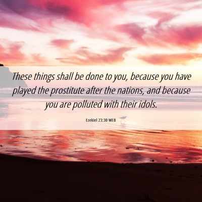 Picture 06 - Ezekiel 23:30 WEB - These things shall be done to you, because you - Bible Verse Picture
