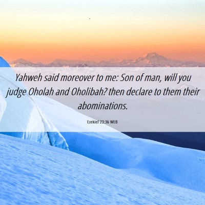 Picture 06 - Ezekiel 23:36 WEB - Yahweh said moreover to me: Son of man, will you - Bible Verse Picture