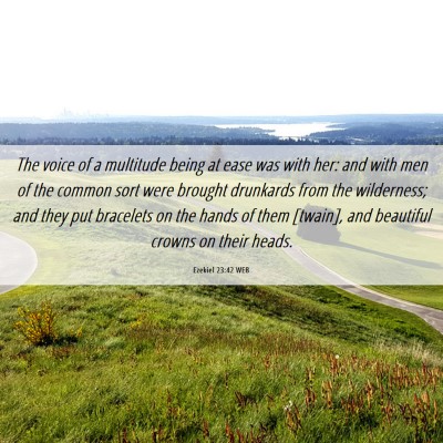 Picture 06 - Ezekiel 23:42 WEB - The voice of a multitude being at ease was with - Bible Verse Picture