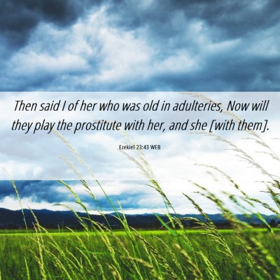 Picture 06 - Ezekiel 23:43 WEB - Then said I of her who was old in adulteries, Now - Bible Verse Picture