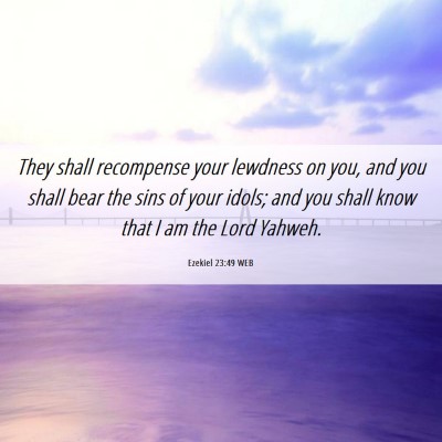 Picture 06 - Ezekiel 23:49 WEB - They shall recompense your lewdness on you, and - Bible Verse Picture