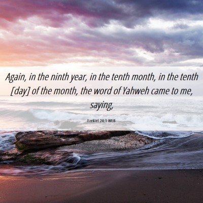 Picture 06 - Ezekiel 24:1 WEB - Again, in the ninth year, in the tenth month, in - Bible Verse Picture