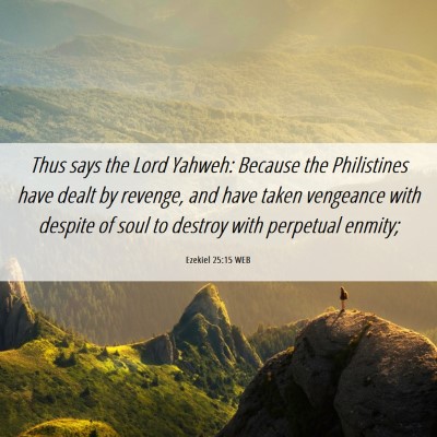 Picture 06 - Ezekiel 25:15 WEB - Thus says the Lord Yahweh: Because the - Bible Verse Picture