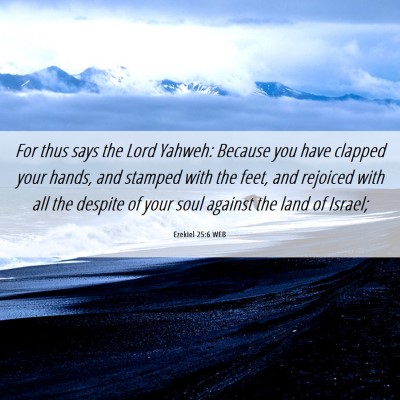 Picture 06 - Ezekiel 25:6 WEB - For thus says the Lord Yahweh: Because you have - Bible Verse Picture