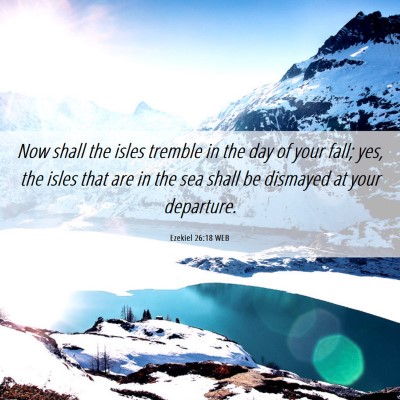 Picture 06 - Ezekiel 26:18 WEB - Now shall the isles tremble in the day of your - Bible Verse Picture