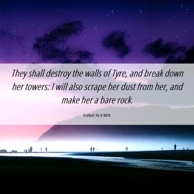 Picture 06 - Ezekiel 26:4 WEB - They shall destroy the walls of Tyre, and break - Bible Verse Picture