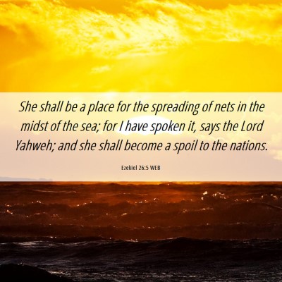 Picture 06 - Ezekiel 26:5 WEB - She shall be a place for the spreading of nets in - Bible Verse Picture