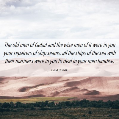 Picture 06 - Ezekiel 27:9 WEB - The old men of Gebal and the wise men of it were - Bible Verse Picture
