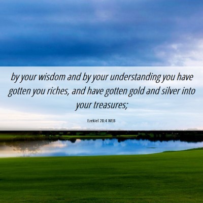 Picture 06 - Ezekiel 28:4 WEB - by your wisdom and by your understanding you have - Bible Verse Picture