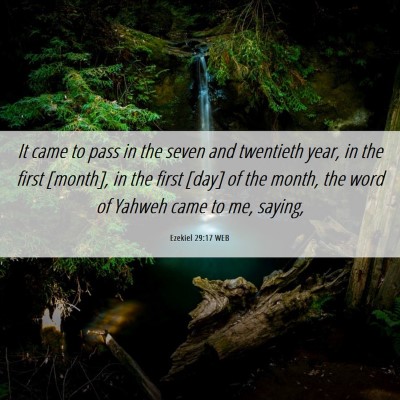 Picture 06 - Ezekiel 29:17 WEB - It came to pass in the seven and twentieth year, - Bible Verse Picture