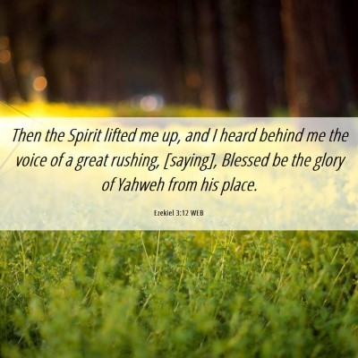 Picture 06 - Ezekiel 3:12 WEB - Then the Spirit lifted me up, and I heard behind - Bible Verse Picture