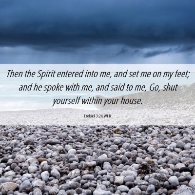 Picture 06 - Ezekiel 3:24 WEB - Then the Spirit entered into me, and set me on my - Bible Verse Picture