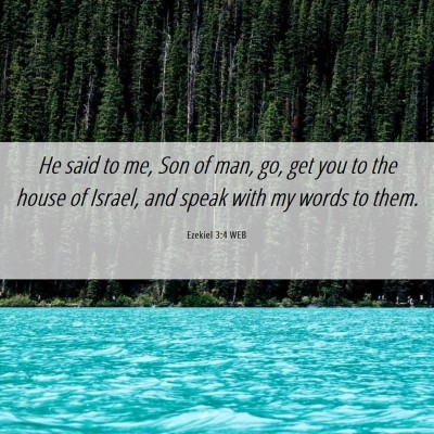 Picture 06 - Ezekiel 3:4 WEB - He said to me, Son of man, go, get you to the - Bible Verse Picture