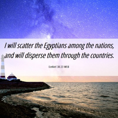 Picture 06 - Ezekiel 30:23 WEB - I will scatter the Egyptians among the nations, - Bible Verse Picture