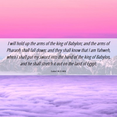 Picture 06 - Ezekiel 30:25 WEB - I will hold up the arms of the king of Babylon; - Bible Verse Picture