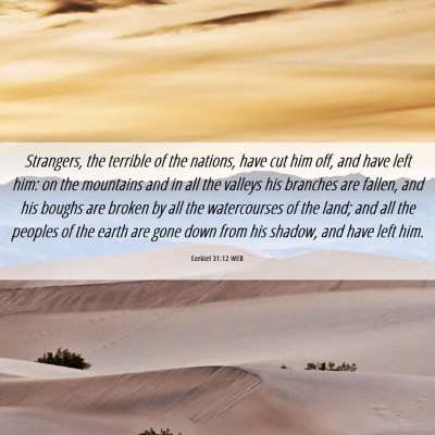 Picture 06 - Ezekiel 31:12 WEB - Strangers, the terrible of the nations, have cut - Bible Verse Picture