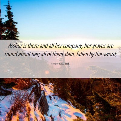 Picture 06 - Ezekiel 32:22 WEB - Asshur is there and all her company; her graves - Bible Verse Picture