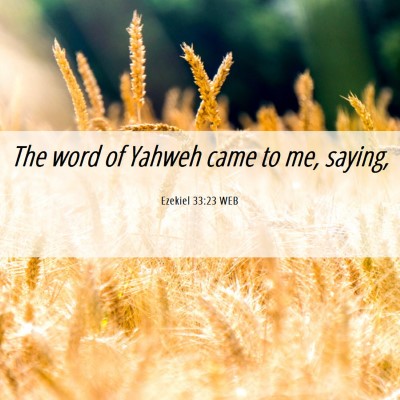 Picture 06 - Ezekiel 33:23 WEB - The word of Yahweh came to me, - Bible Verse Picture