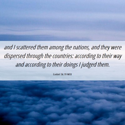 Picture 06 - Ezekiel 36:19 WEB - and I scattered them among the nations, and they - Bible Verse Picture