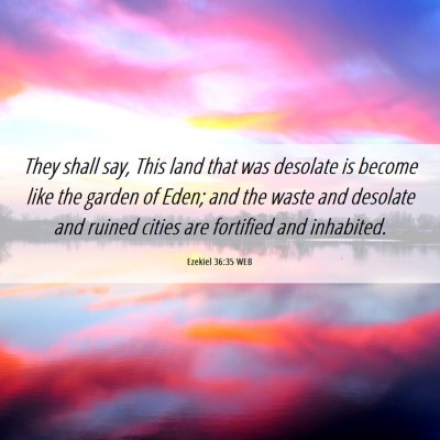Picture 06 - Ezekiel 36:35 WEB - They shall say, This land that was desolate is - Bible Verse Picture