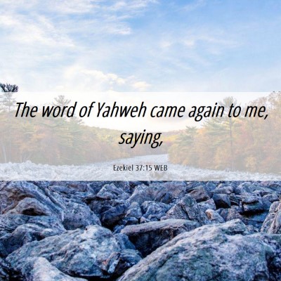 Picture 06 - Ezekiel 37:15 WEB - The word of Yahweh came again to me, - Bible Verse Picture