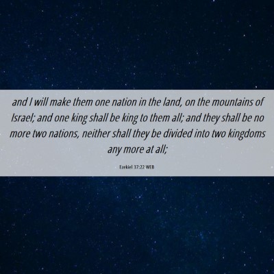 Picture 06 - Ezekiel 37:22 WEB - and I will make them one nation in the land, on - Bible Verse Picture