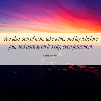 Picture 06 - Ezekiel 4:1 WEB - You also, son of man, take a tile, and lay it - Bible Verse Picture