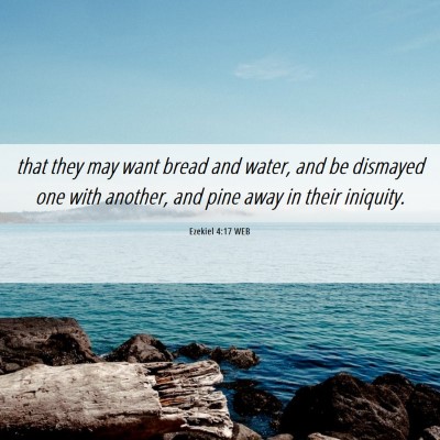 Picture 06 - Ezekiel 4:17 WEB - that they may want bread and water, and be - Bible Verse Picture