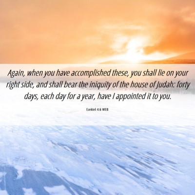 Picture 06 - Ezekiel 4:6 WEB - Again, when you have accomplished these, you - Bible Verse Picture
