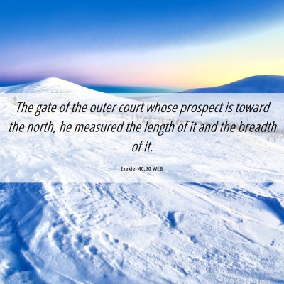 Picture 06 - Ezekiel 40:20 WEB - The gate of the outer court whose prospect is - Bible Verse Picture