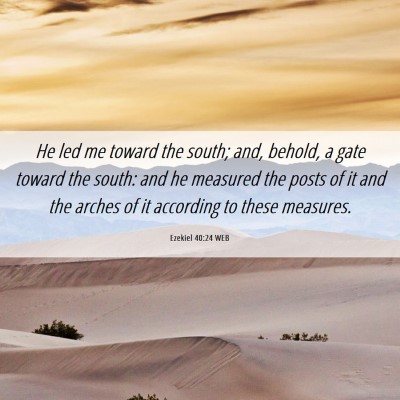 Picture 06 - Ezekiel 40:24 WEB - He led me toward the south; and, behold, a gate - Bible Verse Picture