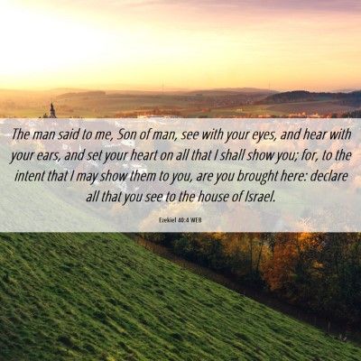 Picture 06 - Ezekiel 40:4 WEB - The man said to me, Son of man, see with your - Bible Verse Picture
