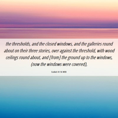 Picture 06 - Ezekiel 41:16 WEB - the thresholds, and the closed windows, and the - Bible Verse Picture