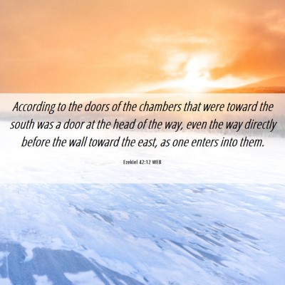 Picture 06 - Ezekiel 42:12 WEB - According to the doors of the chambers that were - Bible Verse Picture
