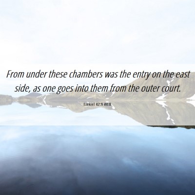 Picture 06 - Ezekiel 42:9 WEB - From under these chambers was the entry on the - Bible Verse Picture