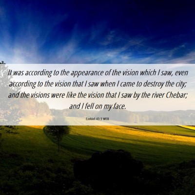 Picture 06 - Ezekiel 43:3 WEB - It was according to the appearance of the vision - Bible Verse Picture
