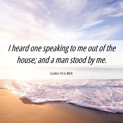 Picture 06 - Ezekiel 43:6 WEB - I heard one speaking to me out of the house; and - Bible Verse Picture