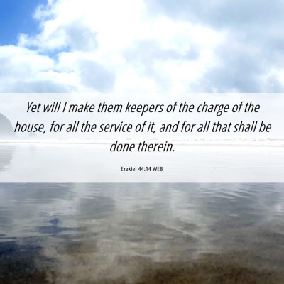 Picture 06 - Ezekiel 44:14 WEB - Yet will I make them keepers of the charge of the - Bible Verse Picture