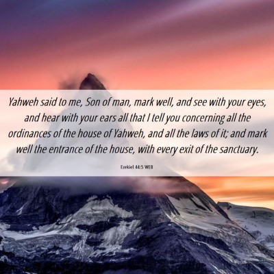 Picture 06 - Ezekiel 44:5 WEB - Yahweh said to me, Son of man, mark well, and see - Bible Verse Picture
