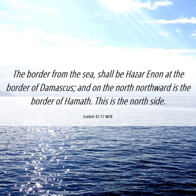 Picture 06 - Ezekiel 47:17 WEB - The border from the sea, shall be Hazar Enon at - Bible Verse Picture