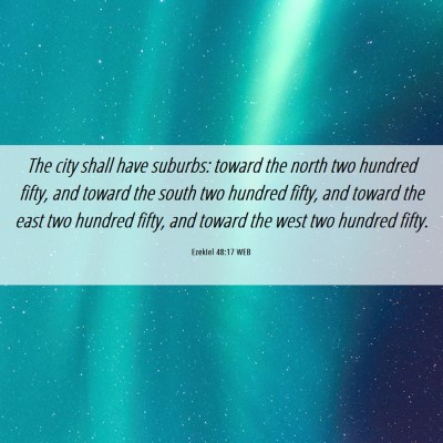 Picture 06 - Ezekiel 48:17 WEB - The city shall have suburbs: toward the north two - Bible Verse Picture
