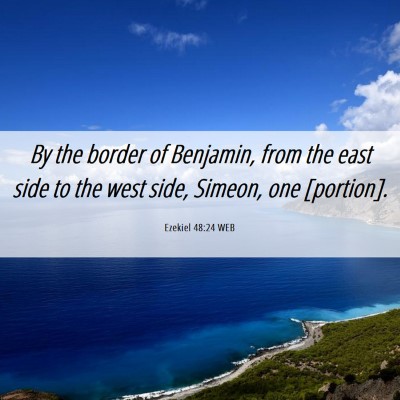 Picture 06 - Ezekiel 48:24 WEB - By the border of Benjamin, from the east side to - Bible Verse Picture