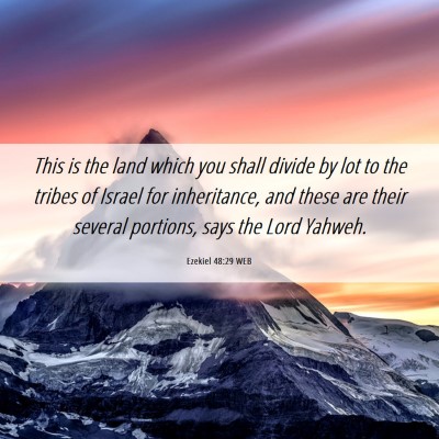 Picture 06 - Ezekiel 48:29 WEB - This is the land which you shall divide by lot to - Bible Verse Picture