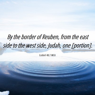 Picture 06 - Ezekiel 48:7 WEB - By the border of Reuben, from the east side to - Bible Verse Picture