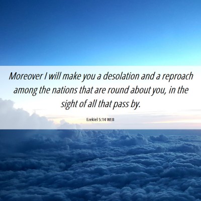 Picture 06 - Ezekiel 5:14 WEB - Moreover I will make you a desolation and a - Bible Verse Picture