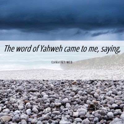 Picture 06 - Ezekiel 6:1 WEB - The word of Yahweh came to me, - Bible Verse Picture
